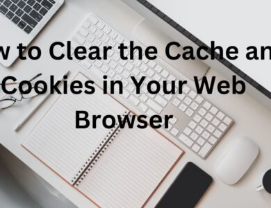 How to Clear the Cache and Cookies in Your Web Browser (1)