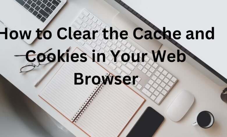 How to Clear the Cache and Cookies in Your Web Browser (1)