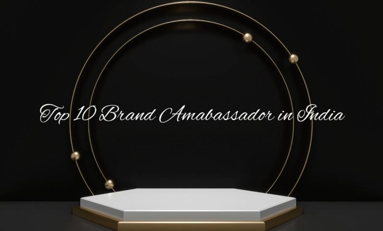 Top 10 Brand Ambassadors in India