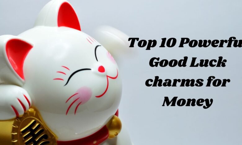 Top 10 Powerful Good Luck charms for Money